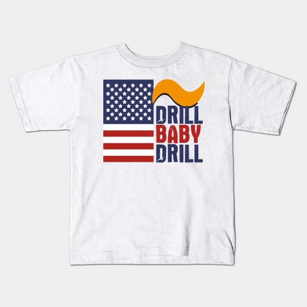 Drill Baby Drill Donald Trump Quote Kids T-Shirt by Ina